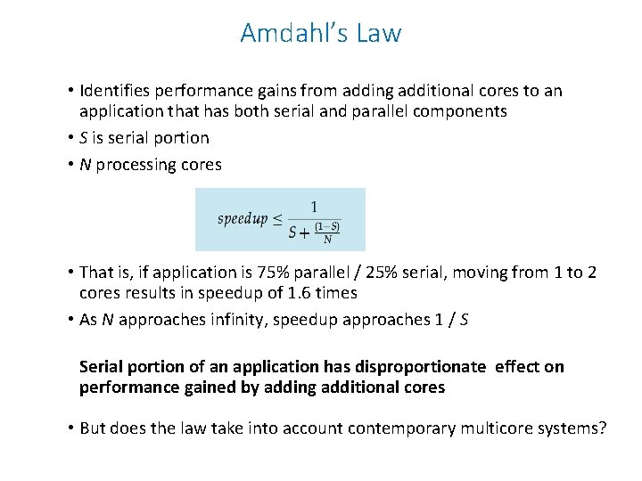 Amdahl’s Law • Identifies performance gains from adding additional cores to an application that