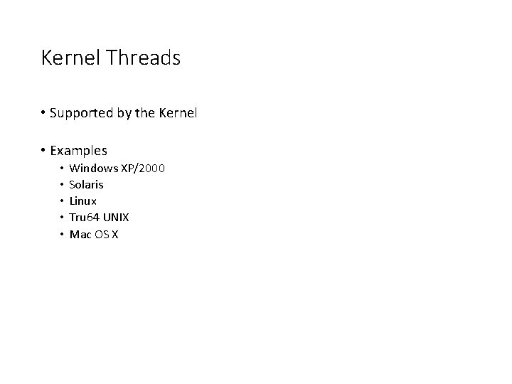 Kernel Threads • Supported by the Kernel • Examples • • • Windows XP/2000