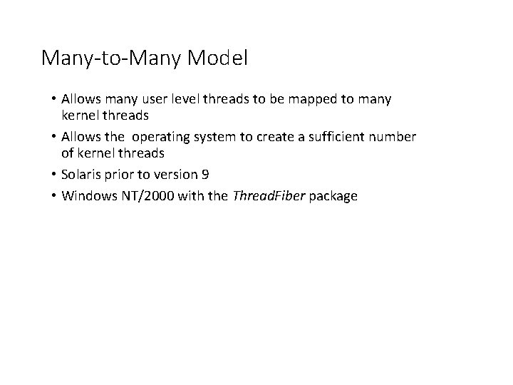 Many-to-Many Model • Allows many user level threads to be mapped to many kernel