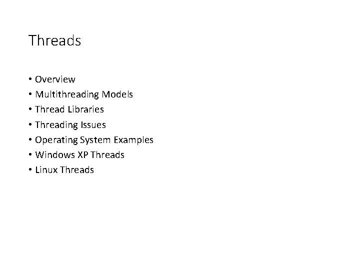 Threads • Overview • Multithreading Models • Thread Libraries • Threading Issues • Operating