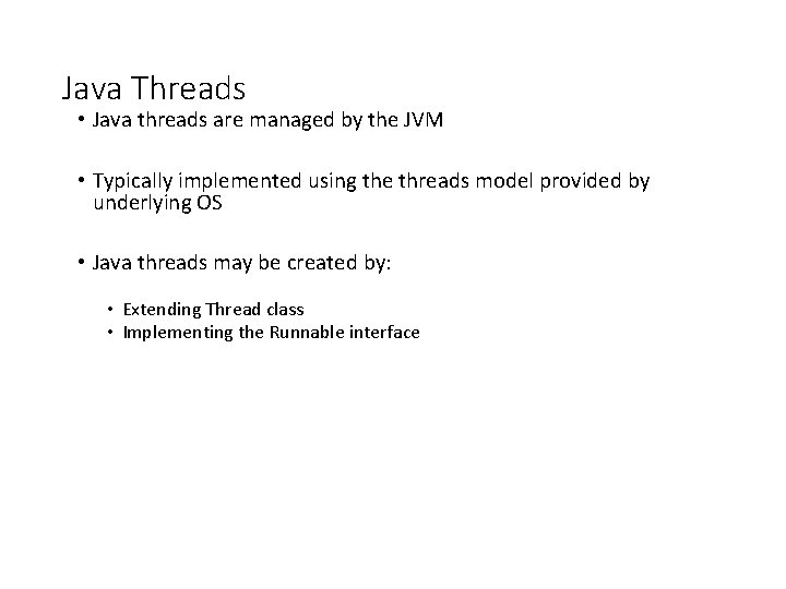 Java Threads • Java threads are managed by the JVM • Typically implemented using Java Threads • Java threads are managed by the JVM • Typically implemented using