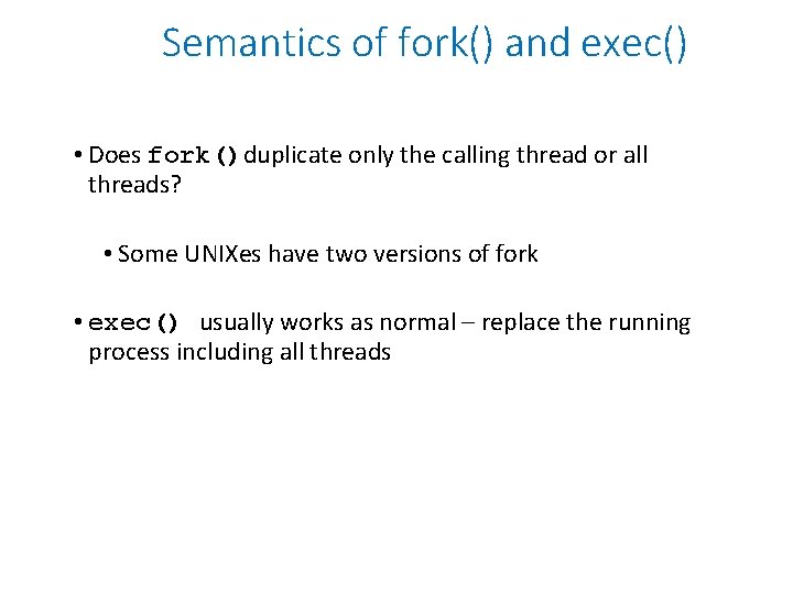 Semantics of fork() and exec() • Does fork()duplicate only the calling thread or all