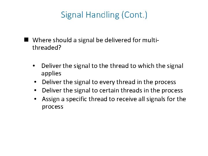 Signal Handling (Cont. ) n Where should a signal be delivered for multithreaded? •