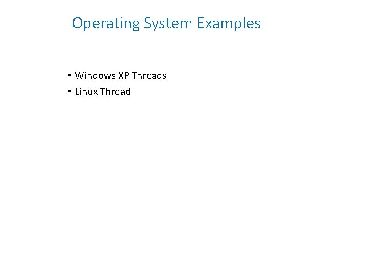 Operating System Examples • Windows XP Threads • Linux Thread 