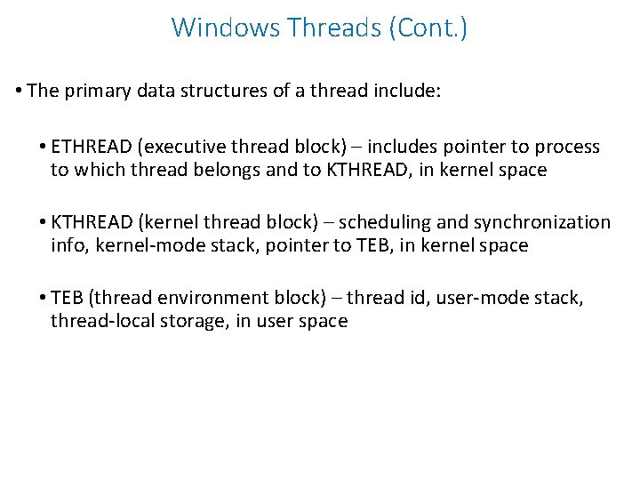 Windows Threads (Cont. ) • The primary data structures of a thread include: •