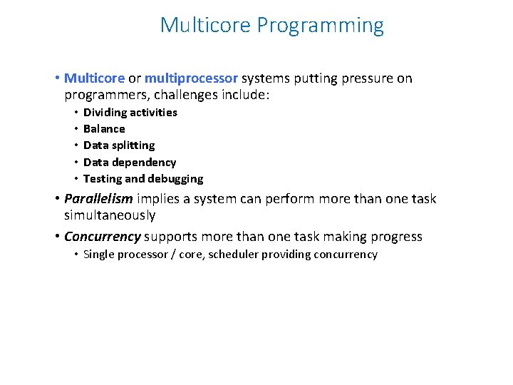 Multicore Programming • Multicore or multiprocessor systems putting pressure on programmers, challenges include: •