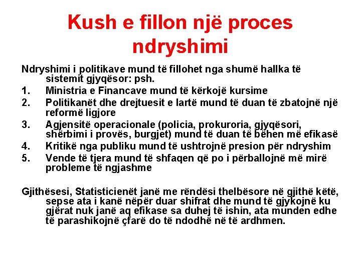 Kush e fillon një proces ndryshimi Ndryshimi i politikave mund të fillohet nga shumë