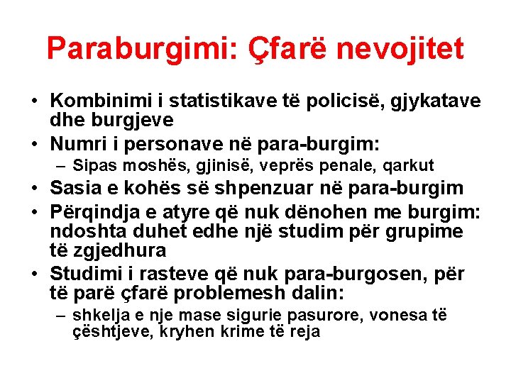 Paraburgimi: Çfarë nevojitet • Kombinimi i statistikave të policisë, gjykatave dhe burgjeve • Numri