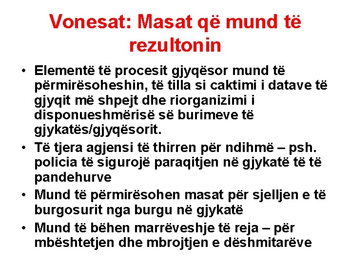 Vonesat: Masat që mund të rezultonin • Elementë të procesit gjyqësor mund të përmirësoheshin,