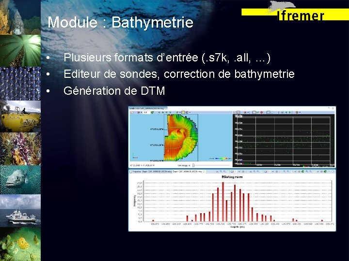 Module : Bathymetrie • • • Plusieurs formats d’entrée (. s 7 k, .