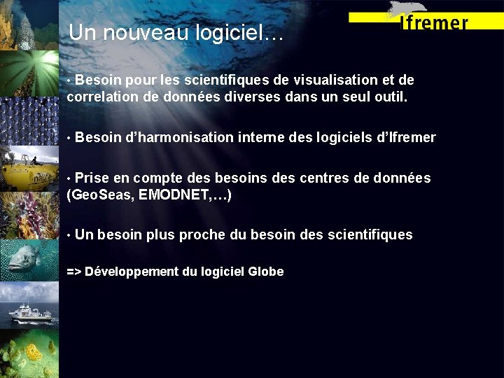Un nouveau logiciel… • Besoin pour les scientifiques de visualisation et de correlation de