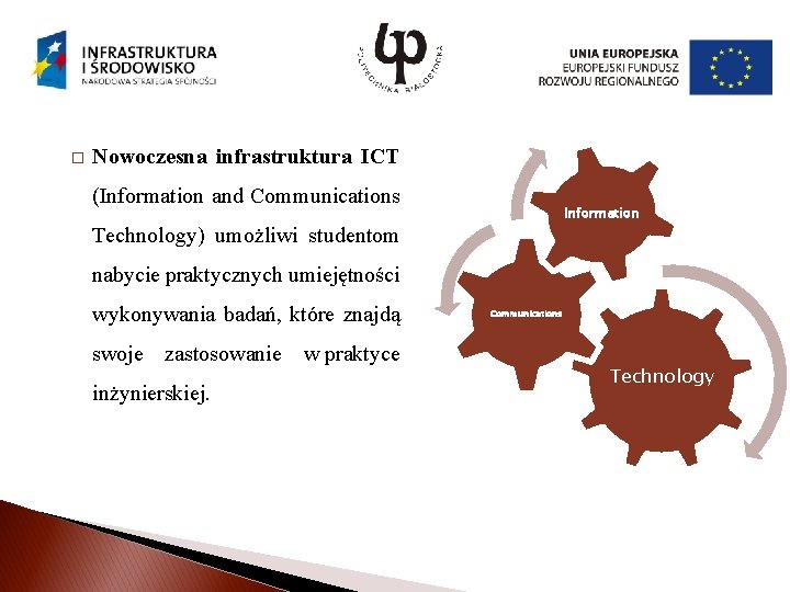 � Nowoczesna infrastruktura ICT (Information and Communications Information Technology) umożliwi studentom nabycie praktycznych umiejętności