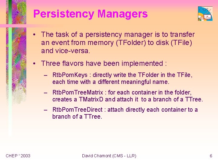 Persistency Managers • The task of a persistency manager is to transfer an event