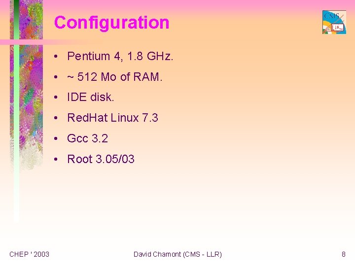 Configuration • Pentium 4, 1. 8 GHz. • ~ 512 Mo of RAM. •