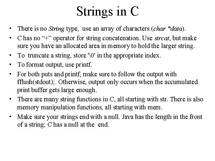 Strings in C • There is no String type, use an array of characters Strings in C • There is no String type, use an array of characters
