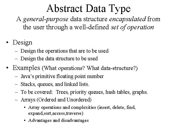 Abstract Data Type A general-purpose data structure encapsulated from the user through a well-defined