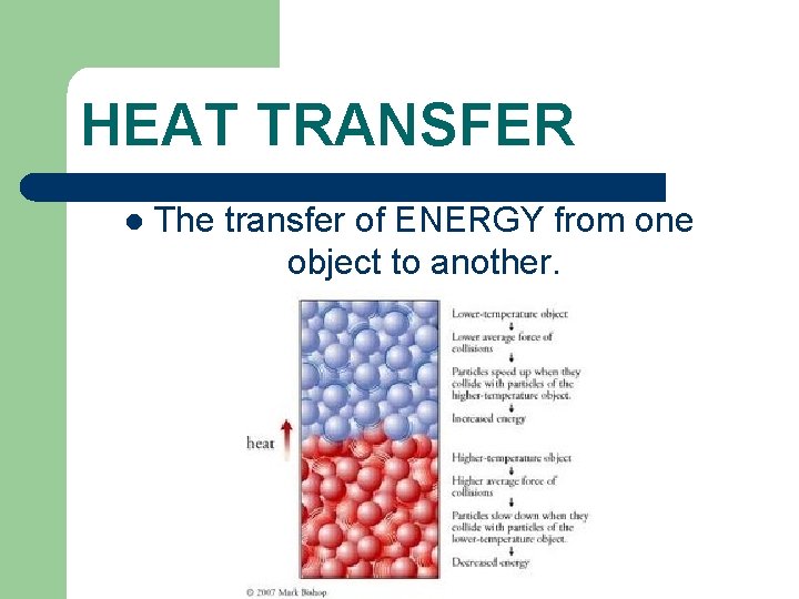HEAT TRANSFER l The transfer of ENERGY from one object to another. 
