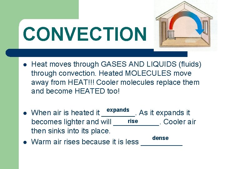 CONVECTION l l l Heat moves through GASES AND LIQUIDS (fluids) through convection. Heated
