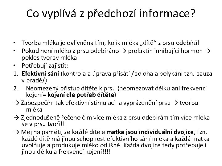 Co vyplívá z předchozí informace? • Tvorba mléka je ovlivněna tím, kolik mléka „dítě“