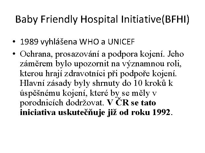 Baby Friendly Hospital Initiative(BFHI) • 1989 vyhlášena WHO a UNICEF • Ochrana, prosazování a