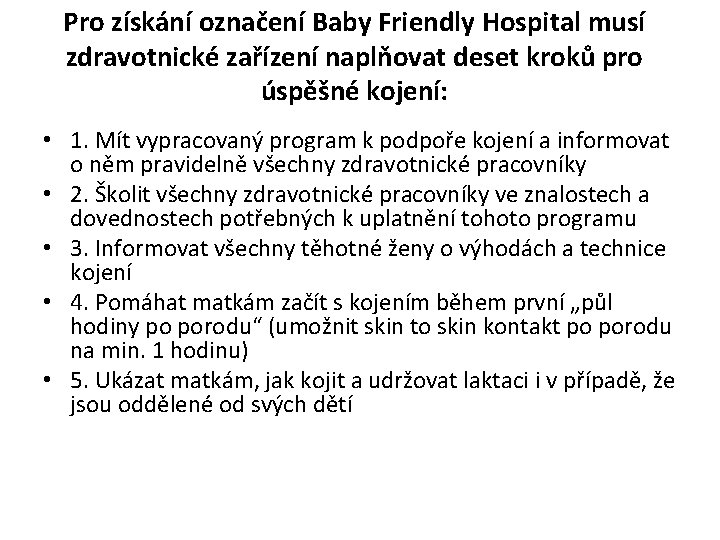 Pro získání označení Baby Friendly Hospital musí zdravotnické zařízení naplňovat deset kroků pro úspěšné