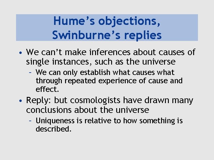 Hume’s objections, Swinburne’s replies • We can’t make inferences about causes of single instances,