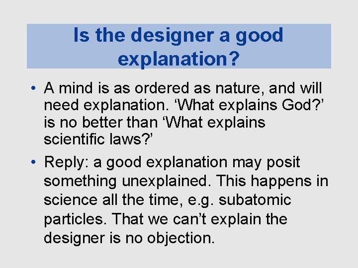 Is the designer a good explanation? • A mind is as ordered as nature,