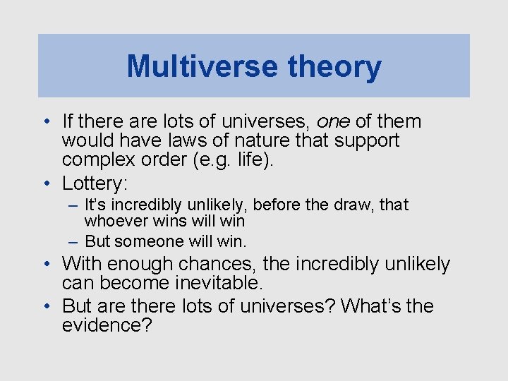 Multiverse theory • If there are lots of universes, one of them would have