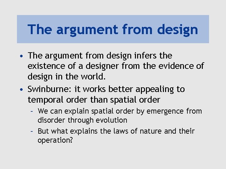 The argument from design • The argument from design infers the existence of a
