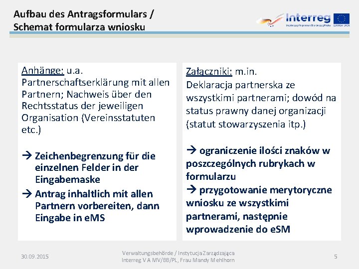 Aufbau des Antragsformulars / Schemat formularza wniosku Anhänge: u. a. Partnerschaftserklärung mit allen Partnern;