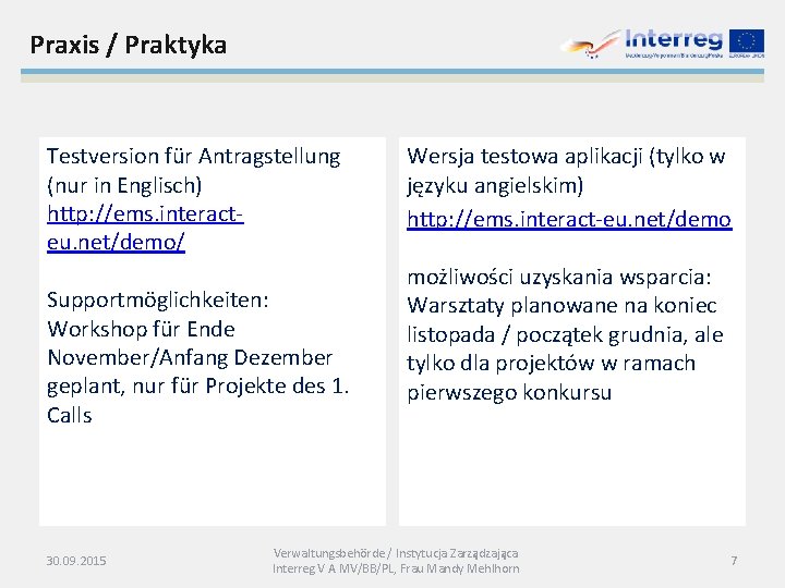 Praxis / Praktyka Testversion für Antragstellung (nur in Englisch) http: //ems. interacteu. net/demo/ Supportmöglichkeiten: