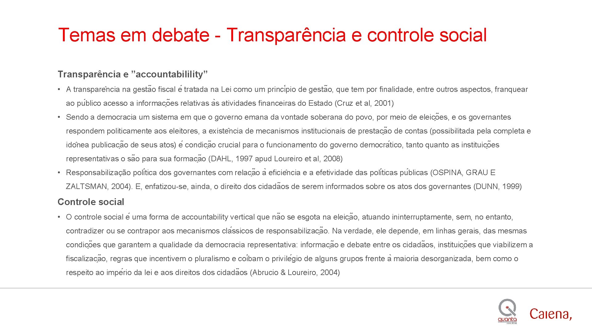 Temas em debate - Transparência e controle social Transparência e ”accountabilility” • A transpare