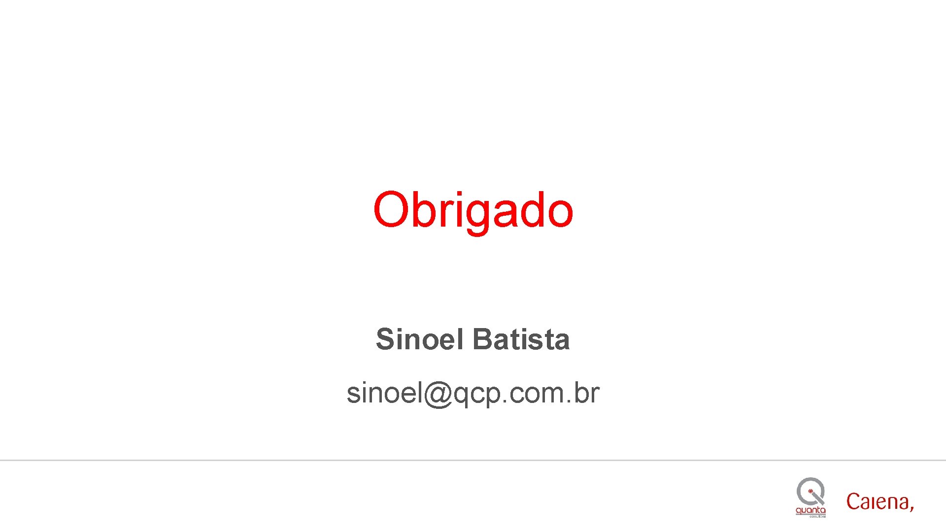 Obrigado Sinoel Batista sinoel@qcp. com. br 