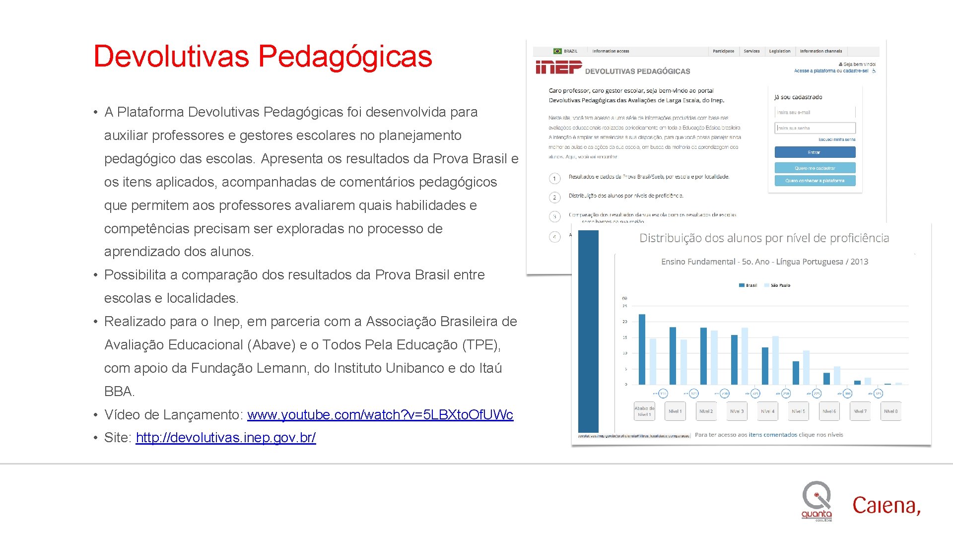 Devolutivas Pedagógicas • A Plataforma Devolutivas Pedagógicas foi desenvolvida para auxiliar professores e gestores