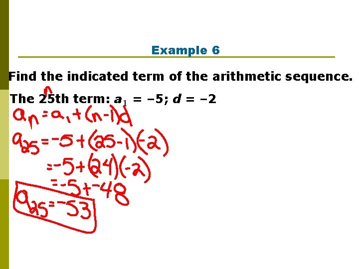 Example 6 Find the indicated term of the arithmetic sequence. The 25 th term: