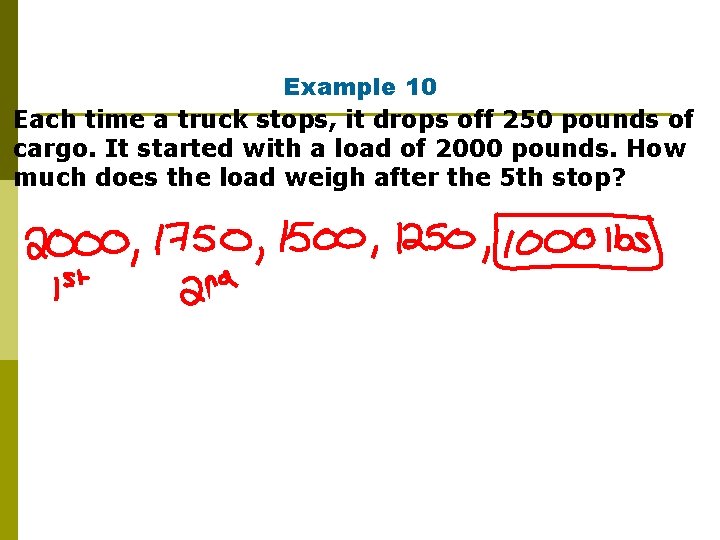 Example 10 Each time a truck stops, it drops off 250 pounds of cargo.