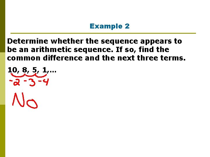 Example 2 Determine whether the sequence appears to be an arithmetic sequence. If so,