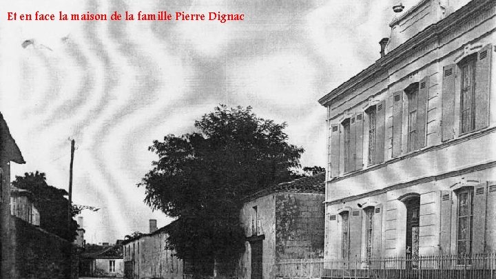 Et en face la maison de la famille Pierre Dignac 