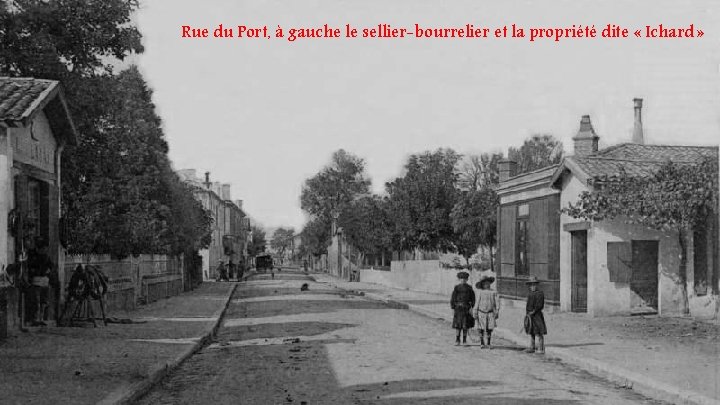Rue du Port, à gauche le sellier-bourrelier et la propriété dite « Ichard »