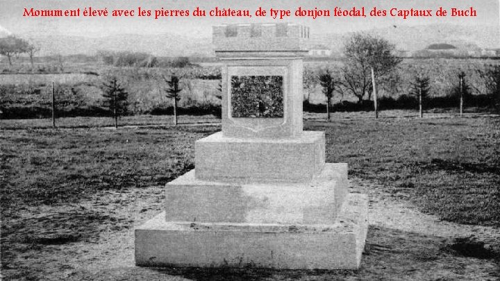 Monument élevé avec les pierres du château, de type donjon féodal, des Captaux de