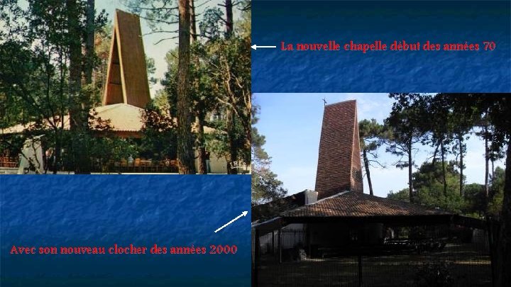 La nouvelle chapelle début des années 70 Avec son nouveau clocher des années 2000