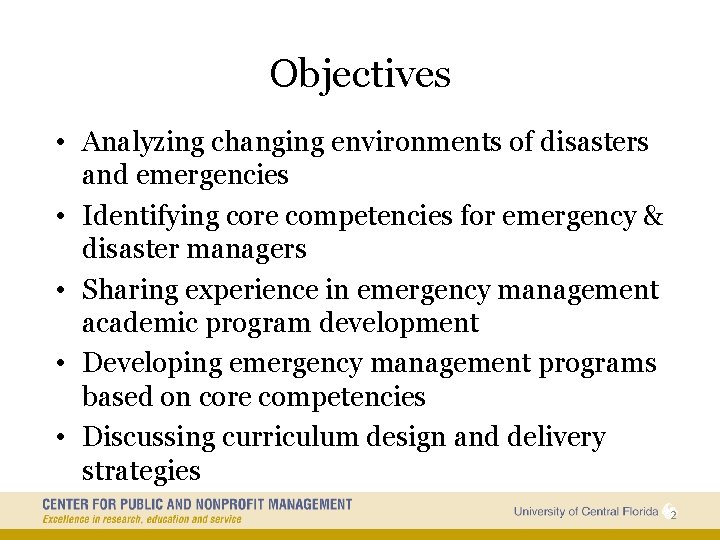 Objectives • Analyzing changing environments of disasters and emergencies • Identifying core competencies for