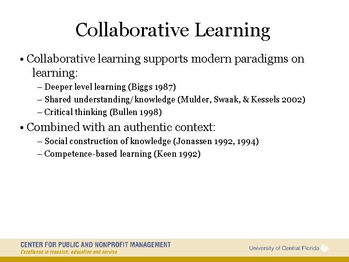 Collaborative Learning • Collaborative learning supports modern paradigms on learning: – Deeper level learning