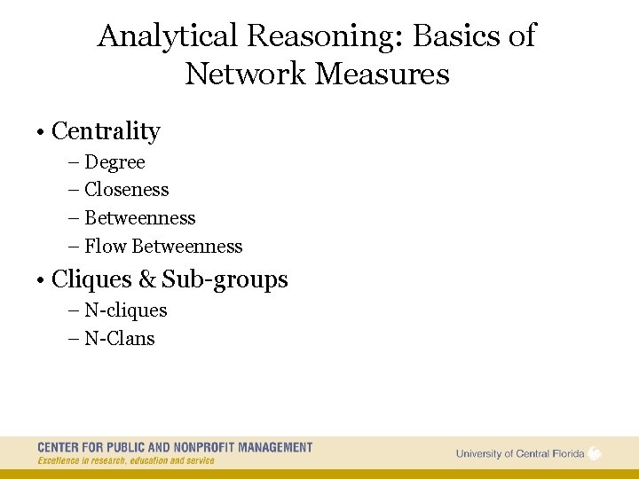 Analytical Reasoning: Basics of Network Measures • Centrality – Degree – Closeness – Betweenness