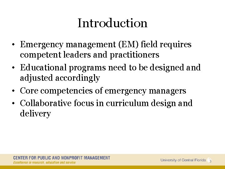 Introduction • Emergency management (EM) field requires competent leaders and practitioners • Educational programs