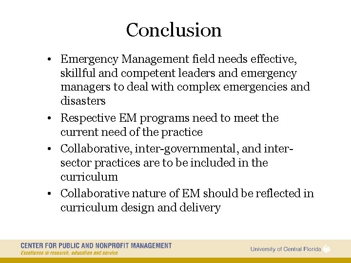 Conclusion • Emergency Management field needs effective, skillful and competent leaders and emergency managers