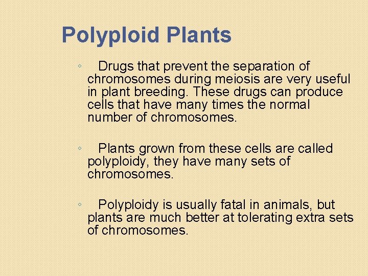 Polyploid Plants ◦ Drugs that prevent the separation of chromosomes during meiosis are very