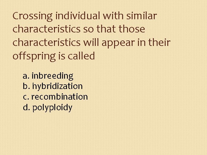 Crossing individual with similar characteristics so that those characteristics will appear in their offspring