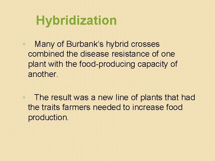 Hybridization ◦ Many of Burbank’s hybrid crosses combined the disease resistance of one plant