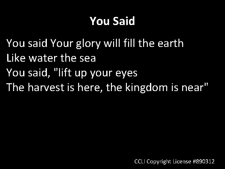 You Said You said Your glory will fill the earth Like water the sea